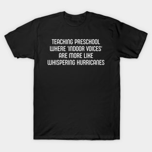 Teaching preschool Where 'indoor voices' T-Shirt